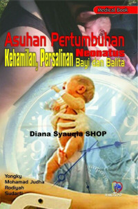 Asuhan pertumbuhan neonatus; kehamilan, persalinan bayi dan balita